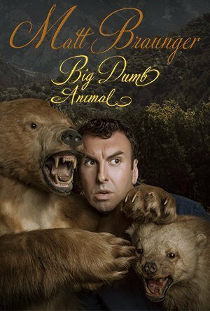 Matt Braunger: Big Dumb Animal (2015) постер