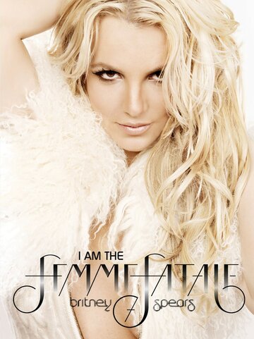 Britney Spears: I Am the Femme Fatale (2011)